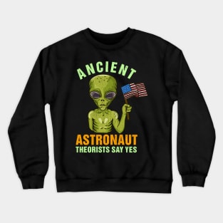 Ancient Astronaut Theorists Say Yes - Martian Alien Gift Crewneck Sweatshirt